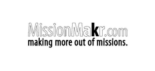 MISSIONMAKR.COM MAKING MORE OUT OF MISSIONS.