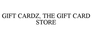 GIFT CARDZ, THE GIFT CARD STORE