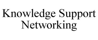 KNOWLEDGE SUPPORT NETWORKING