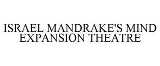 ISRAEL MANDRAKE'S MIND EXPANSION THEATRE