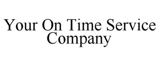 YOUR ON TIME SERVICE COMPANY