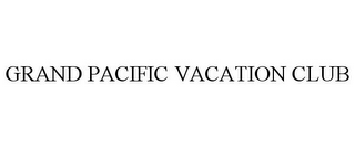 GRAND PACIFIC VACATION CLUB