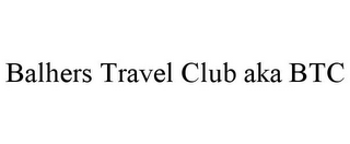 BALHERS TRAVEL CLUB AKA BTC