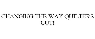 CHANGING THE WAY QUILTERS CUT!