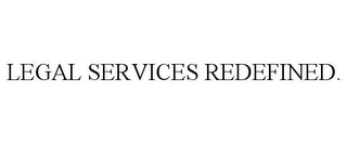 LEGAL SERVICES REDEFINED.