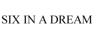 SIX IN A DREAM