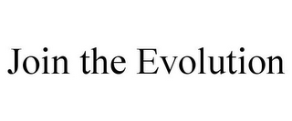 JOIN THE EVOLUTION