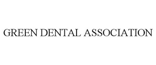 GREEN DENTAL ASSOCIATION