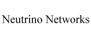 NEUTRINO NETWORKS