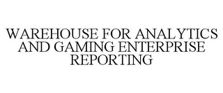 WAREHOUSE FOR ANALYTICS AND GAMING ENTERPRISE REPORTING