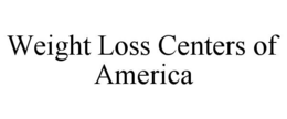 WEIGHT LOSS CENTERS OF AMERICA