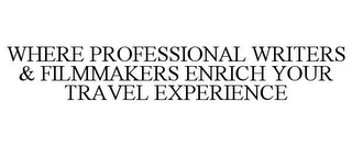 WHERE PROFESSIONAL WRITERS & FILMMAKERS ENRICH YOUR TRAVEL EXPERIENCE