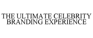 THE ULTIMATE CELEBRITY BRANDING EXPERIENCE