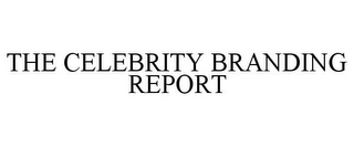 THE CELEBRITY BRANDING REPORT