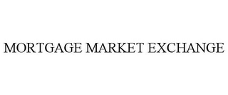 MORTGAGE MARKET EXCHANGE