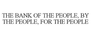 THE BANK OF THE PEOPLE, BY THE PEOPLE, FOR THE PEOPLE