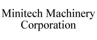 MINITECH MACHINERY CORPORATION