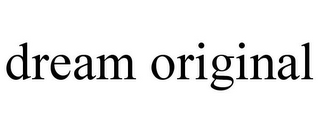 DREAM ORIGINAL
