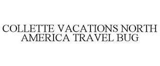 COLLETTE VACATIONS NORTH AMERICA TRAVEL BUG