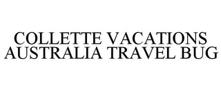 COLLETTE VACATIONS AUSTRALIA TRAVEL BUG