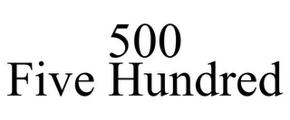 500 FIVE HUNDRED