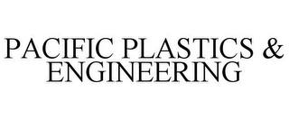 PACIFIC PLASTICS & ENGINEERING