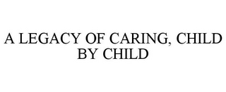A LEGACY OF CARING, CHILD BY CHILD