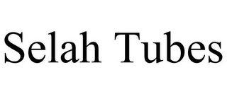SELAH TUBES