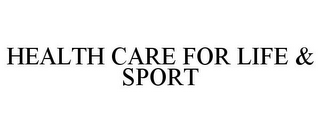 HEALTH CARE FOR LIFE & SPORT