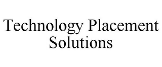 TECHNOLOGY PLACEMENT SOLUTIONS
