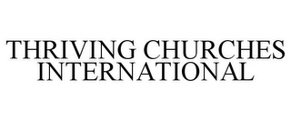 THRIVING CHURCHES INTERNATIONAL