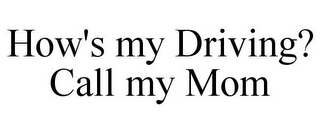 HOW'S MY DRIVING? CALL MY MOM