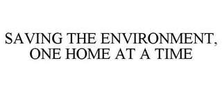 SAVING THE ENVIRONMENT, ONE HOME AT A TIME