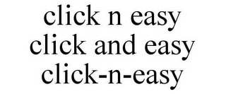 CLICK N EASY CLICK AND EASY CLICK-N-EASY