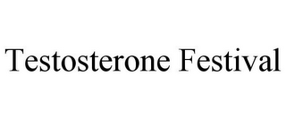 TESTOSTERONE FESTIVAL