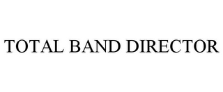 TOTAL BAND DIRECTOR