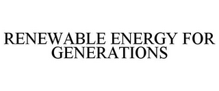 RENEWABLE ENERGY FOR GENERATIONS