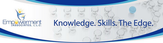 EMPOWERMENT ASSOCIATES, L.L.C. KNOWLEDGE.SKILLS.THE EDGE.