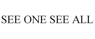 SEE ONE SEE ALL