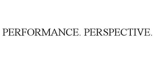 PERFORMANCE. PERSPECTIVE.