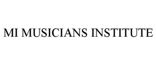 MI MUSICIANS INSTITUTE