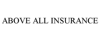 ABOVE ALL INSURANCE