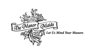 THE MANOR MAIDS LET US MIND YOUR MANORS