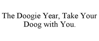 THE DOOGIE YEAR, TAKE YOUR DOOG WITH YOU.