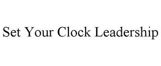 SET YOUR CLOCK LEADERSHIP