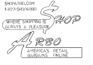 SHOPARBO.COM 1-877-SHOPARBO SHOP WHERE SHOPPING IS ALWAYS A PLEASURE ARBO AMERICA'S RETAIL BARGAINS ONLINE