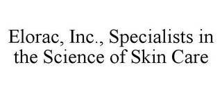 ELORAC, INC., SPECIALISTS IN THE SCIENCE OF SKIN CARE