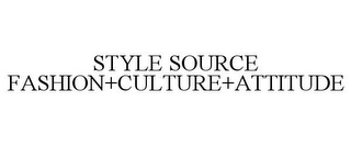 STYLE SOURCE FASHION+CULTURE+ATTITUDE