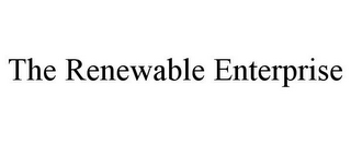 THE RENEWABLE ENTERPRISE