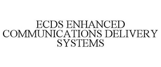 ECDS ENHANCED COMMUNICATIONS DELIVERY SYSTEMS